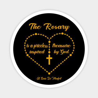 The Rosary is a priceless treasure inspired by God.” Louis de Montfort Magnet